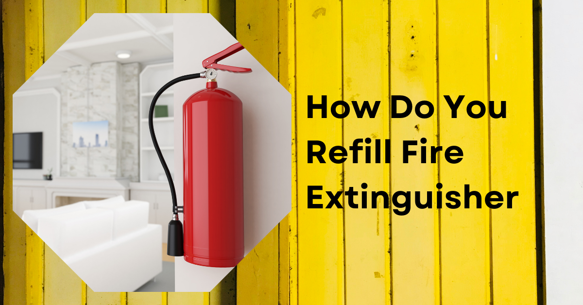 How Do You Refill Fire Extinguishers